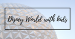 Disney World with kids: how we survived a week in the parks!